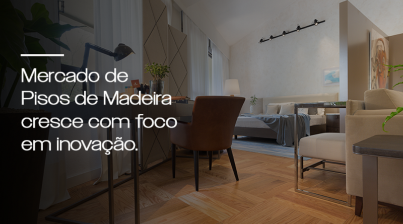 Mercado de pisos de madeira cresce com foco em inovação
