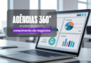 Agências 360° ampliam atuação no crescimento de negócios